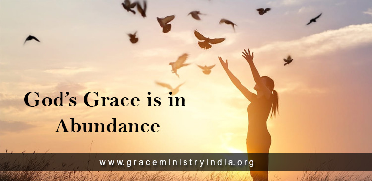 God’s grace is in abundance for His children. Yes, He calls us His children though many a time we reject His love like rebellious teenagers.